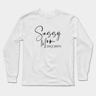 Sassy Mom Since Birth Long Sleeve T-Shirt